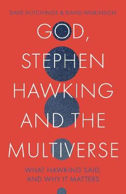 God, Stephen Hawking and the Multiverse: What Hawking Said and Why It Matters