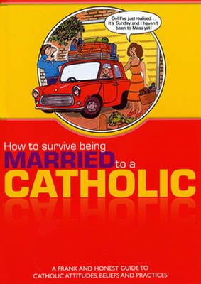 How to Survive Being Married to A Catholic