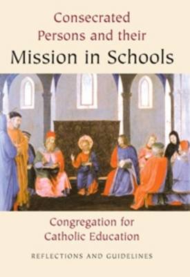Consecrated Persons and Their Mission in Schools: Reflections and Guidelines