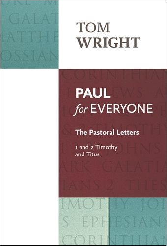 Paul for Everyone: The Pastoral Letters, 1 and 2 Timothy and Titus