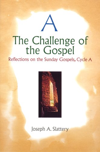 The Challenge of the Gospel: Reflections on the Sunday Gospels, Cycle A