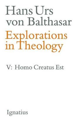 Explorations in Theology Vol V: Homo creatus est