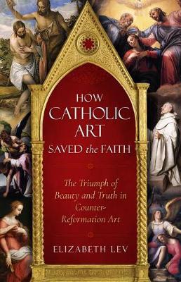 How Catholic Art Saved the Faith: The Triumph of Beauty and Truth in Counter-Reformation Art