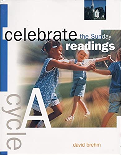 Celebrate the Sunday Readings: Cycle A