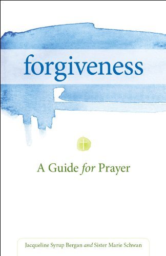 Forgiveness: A Guide for Prayer