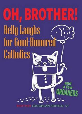 Oh, Brother!: Belly Laughs for Good-Humored Catholics