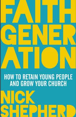 Faith Generation: How to Retain Young People and Grow Your Church
