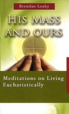 His Mass and Ours: Meditations on Living Eucharistically