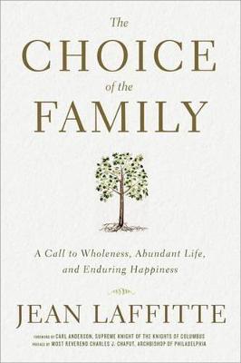 The Choice of the Family: A Call to Wholeness, Abundant Life, and Enduring Happiness