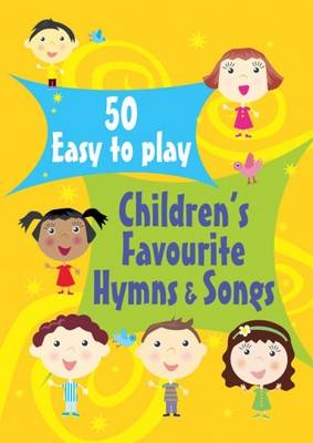 50 Easy to Play Children's Favourite Hymns & Songs