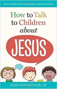 How to Talk to Children about Jesus What Parents & Teachers Need to Know