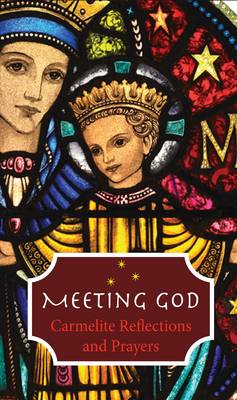 Meeting God: Carmelite Reflections and Prayers