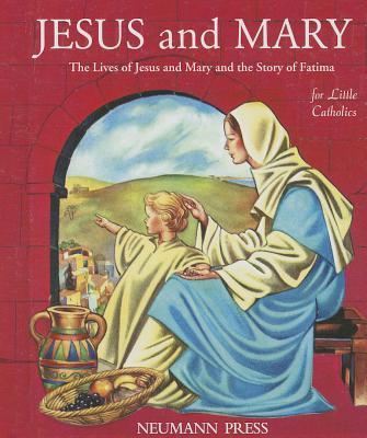 Jesus and Mary: The Lives of Jesus and Mary and the Story of Fatima