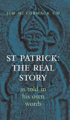 St Patrick: The Real Story as Told in His Own Words