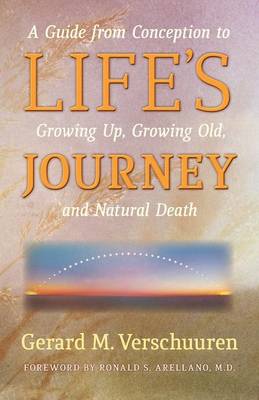 Life's Journey: A Guide from Conception to Growing Up, Growing Old and Natural Death