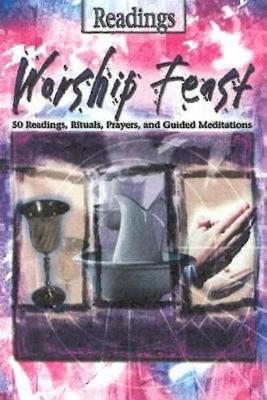 Worship Feast: 50 Readings, Rituals, Prayers and Guided Meditations