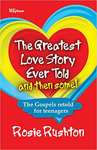 Greatest Love Story ever told Gospels Retold for Teenagers