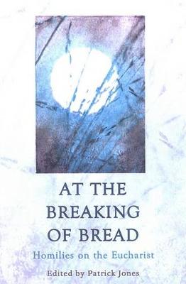 At the Breaking of Bread: Homilies on the Eucharist