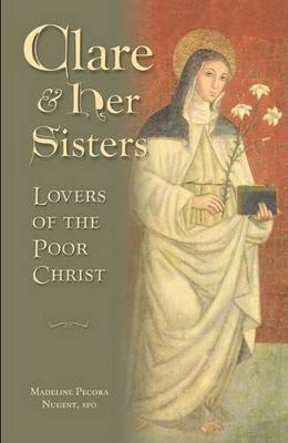 Clare and Her Sisters: Lovers of the Poor Christ