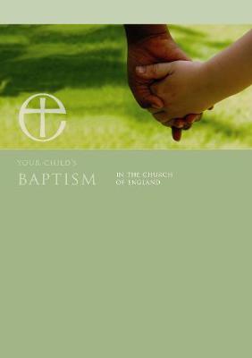 Your Child's Baptism in the Church of England: A Guide for Parents and Godparents