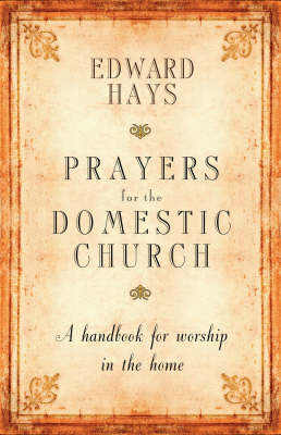 Prayers for the Domestic Church: Handbook for Worship in the Home
