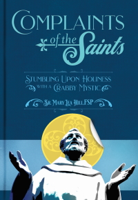 Complaints of the Saints: Stumbling Upon Holiness with a Crabby Mystic