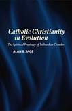 Catholic Christianity in Evolution: The Spiritual Prophecy of Teilhard de Chardin