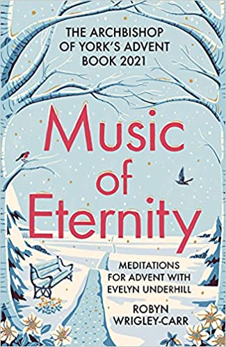Music of Eternity: Meditations for Advent with Evelyn Underhill: The Archbishop of York's Advent Book 2021