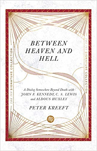 Between Between Heaven and Hell: A Dialog Somewhere Beyond Death with John F. Kennedy, C. S. Lewis and Aldous Huxley