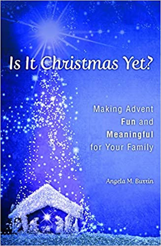 Is It Christmas Yet? Making Advent Fun and Meaningful for Your Family