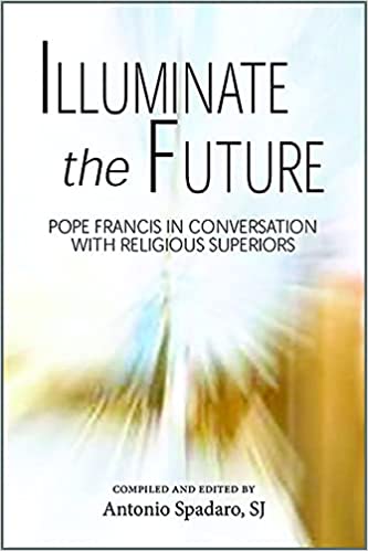 Illuminate the Future: Pope Francis in Conversation with Religious Superiors