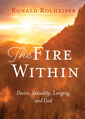 Fire Within: Desire, Sexuality, Longing, and God
