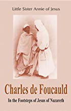 Charles De Foucauld: In the Footsteps of Jesus of Nazareth