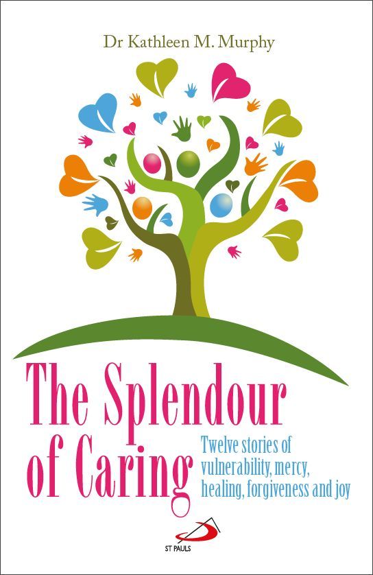 The Splendour of Caring: Twleve Stories of Vulnerability, Mercy, Healing, Forgiveness, Joy