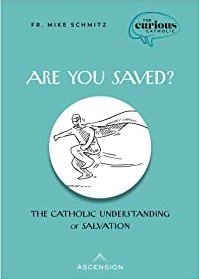 Are You Saved? The Catholic Understanding of Salvation