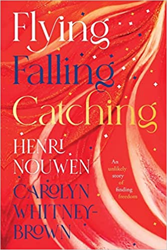  Flying, Falling, Catching: An Unlikely Story of Finding Freedom