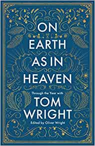 On Earth as in Heaven: Through the Year With Tom Wright