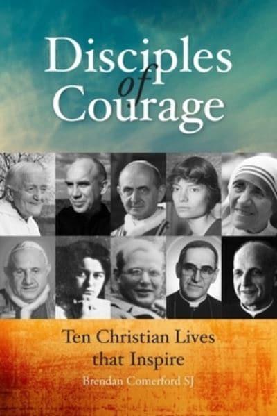 Disciples of Courage: Ten Christian Lives that Inspire