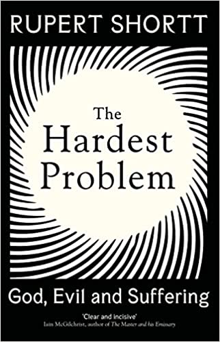The Hardest Problem: God, Evil and Suffering