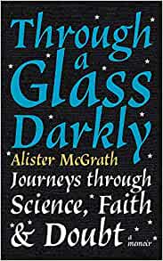 Through a Glass Darkly: Journeys through Science, Faith and Doubt – A Memoir