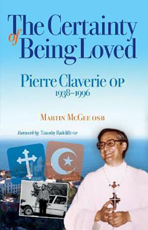 The Certainty of Being Loved: Pierre Claverie, O.P., 1938-1996