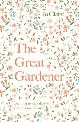 The Great Gardener: Learning to Walk Daily in the Presence of God