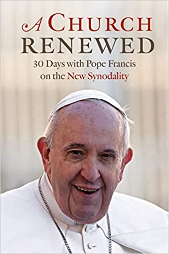A Church Renewed: 30 Days with Pope Francis on the New Synodality (English & Epanish)