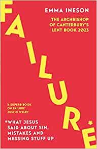 Failure: What Jesus Said About Sin, Mistakes and Messing Stuff Up Archbishop of Canterbury's Lent Book 2023