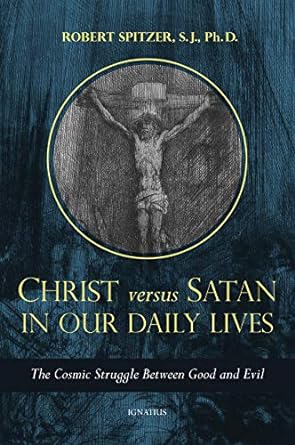 Christ vs. Satan in Our Daily Lives, Volume 1: The Cosmic Struggle Between Good and Evil