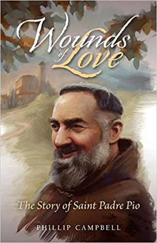 Wounds of Love The Story of Saint Padre Pio