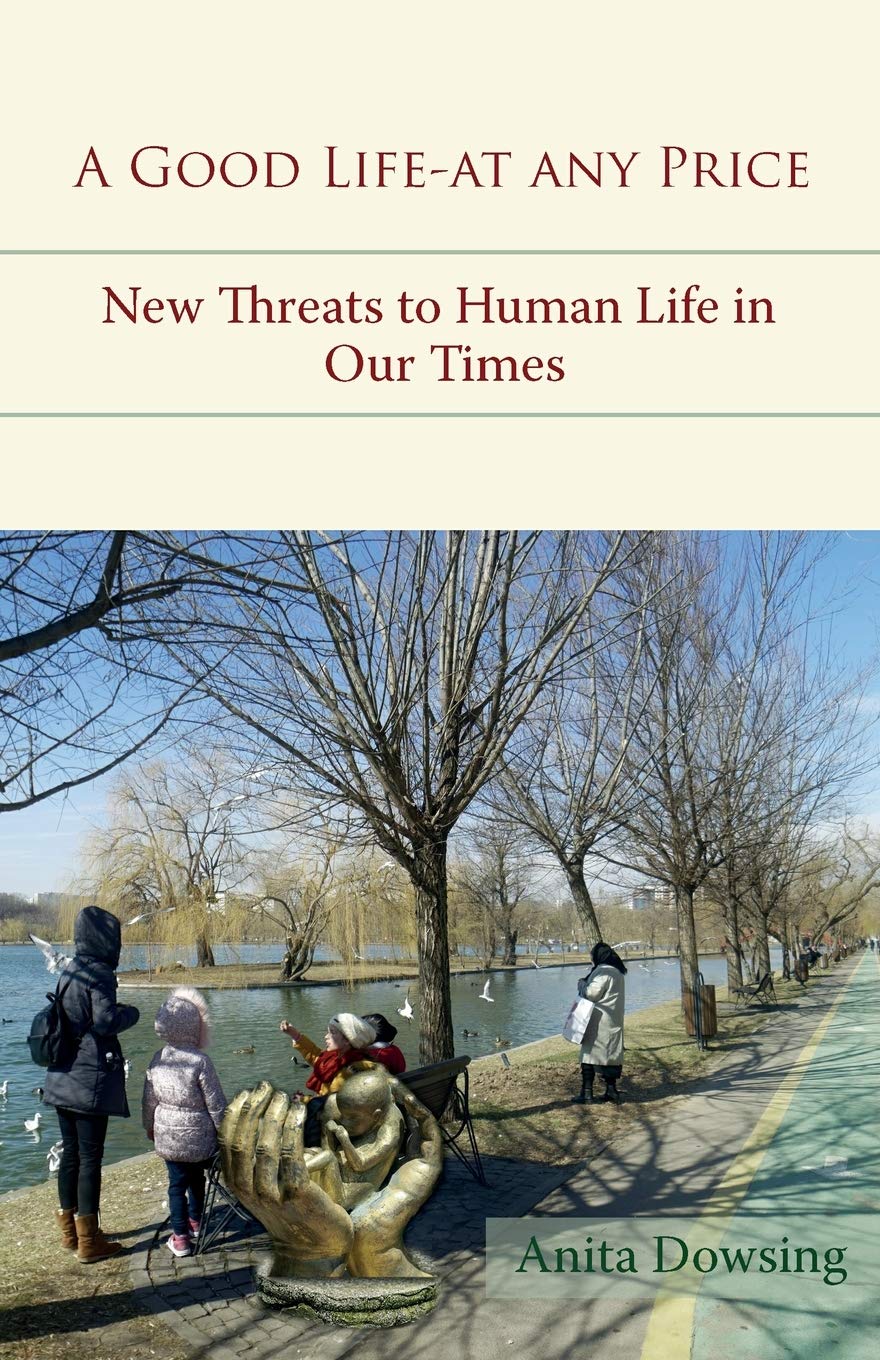A Good Life - At Any Price: New Threats to Human LIfe in Our Times