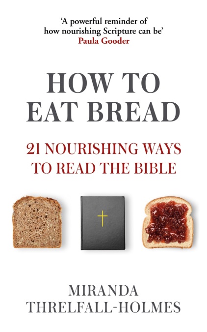 How to Eat Bread: 21 Nourishing Ways to Read the Bible