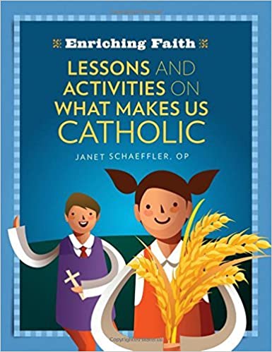 Enriching Faith: Lessons and Activities on What Makes Us Catholic