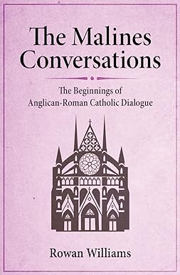 Malines Conversations The Beginnings of Anglican-Roman Catholic Dialogue